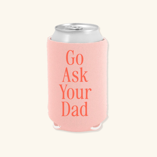 Go Ask Your Dad - Regular Can Koozie