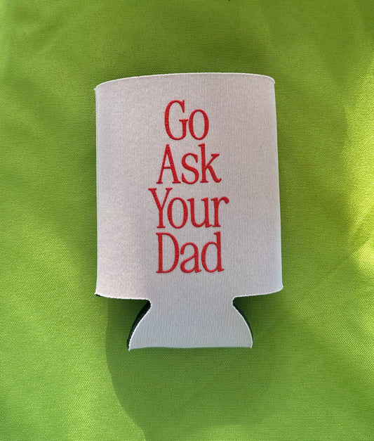Go Ask Your Dad - Regular Can Koozie