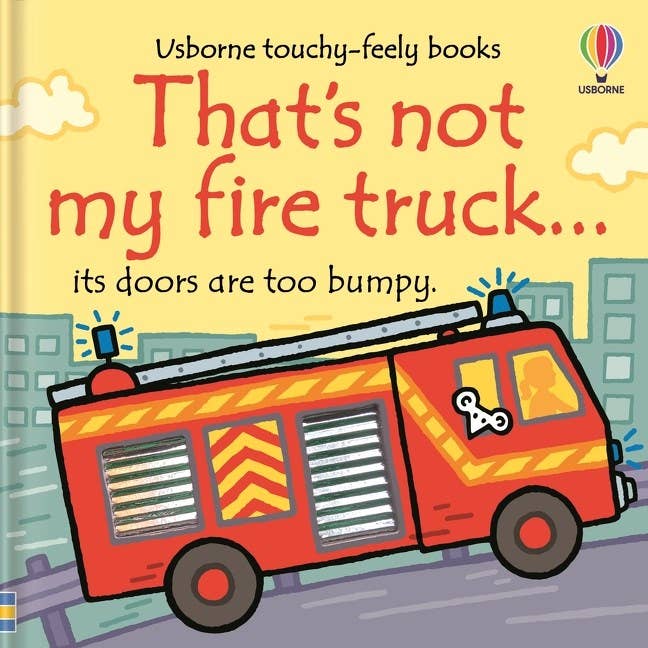 That's Not My Fire Truck.: An Interactive, Sensory Touchy-Feely Book Featuring Vehicles with Tactile Patches for Babies and Toddlers