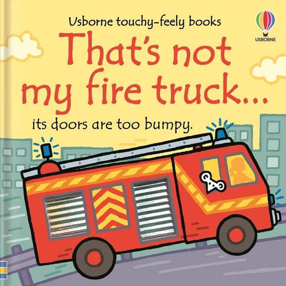 That's Not My Fire Truck.: An Interactive, Sensory Touchy-Feely Book Featuring Vehicles with Tactile Patches for Babies and Toddlers