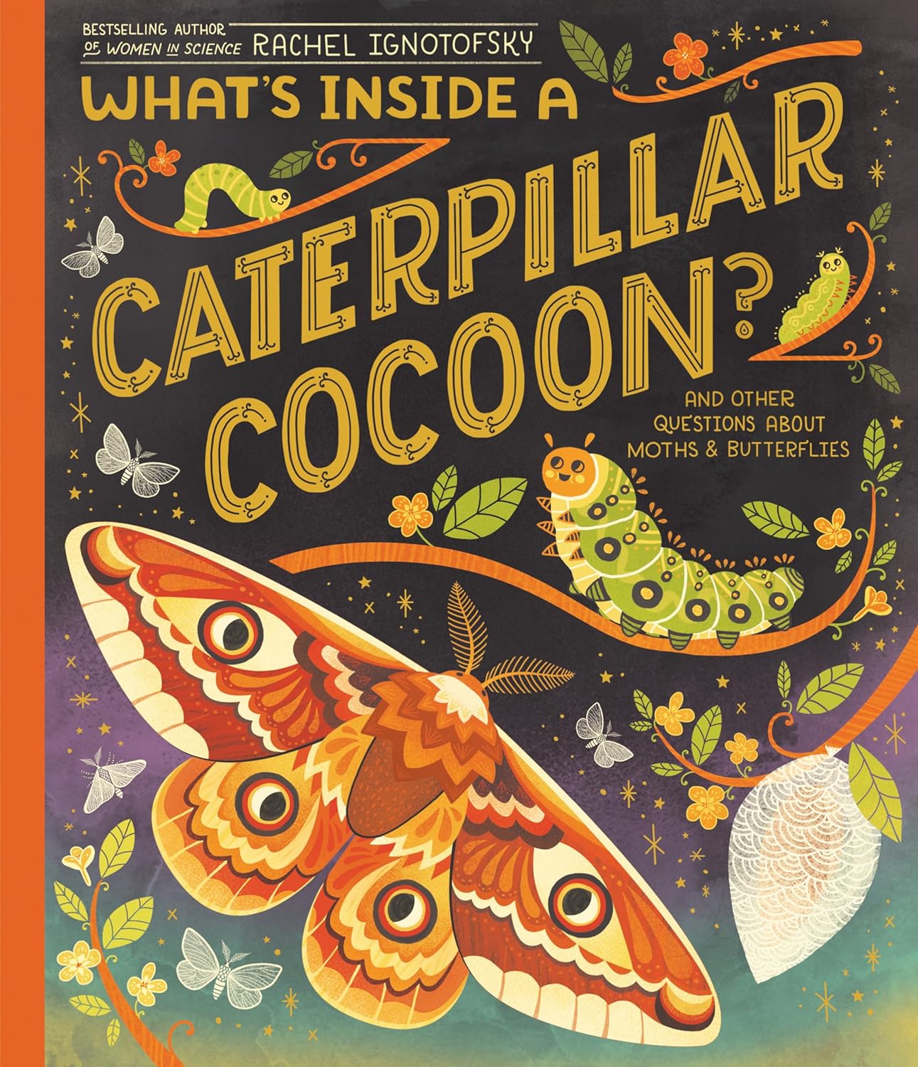 What's Inside a Caterpillar Cocoon? And Other Questions About Moths & Butterflies